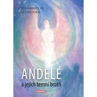 Andělé a jejich temní bratři - Johannes W. Schneider