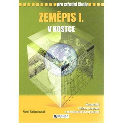 Zeměpis I. v kostce pro střední školy Karel Kašparovský Pavel Kantorek