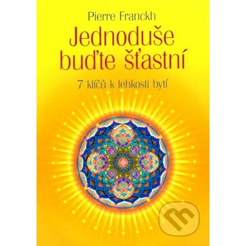 Jednoduše buďte šťastní - Pierre Franckh