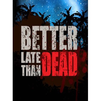Better Late Than Dead