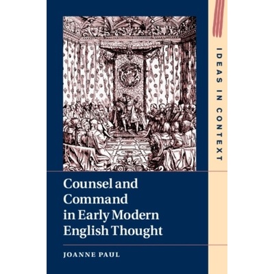 Counsel and Command in Early Modern English Thought