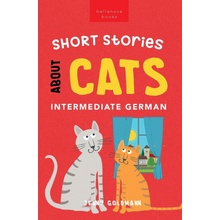 Short Stories About Cats in Intermediate German: 15 Purr-fect Stories for German Learners B1-B2 CEFR Goldmann JennyPaperback