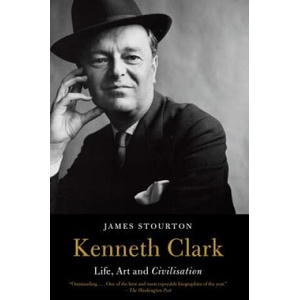 Kenneth Clark: Life, Art and Civilisation | James Stourton (ISBN: 9780525435358)