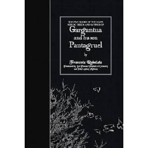The Five Books of the Lives, Heroic Deeds and Sayings of Gargantua and his son Pantagruel | Francois Rabelais, Sir Thomas Urquhart, Peter Antony Motteux (ISBN: 9781508632665)