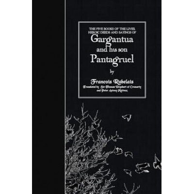 The Five Books of the Lives, Heroic Deeds and Sayings of Gargantua and his son Pantagruel | Francois Rabelais, Sir Thomas Urquhart, Peter Antony Motteux