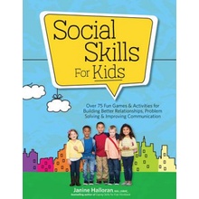 Social Skills for Kids: Over 75 Fun Games & Activities Fro Building Better Relationships, Problem Solving & Improving Communication