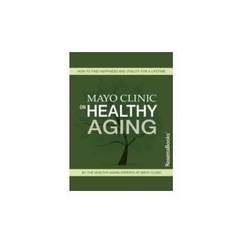 Mayo Clinic on Healthy Aging - FAAHPM Edward T. Creagan M.D.