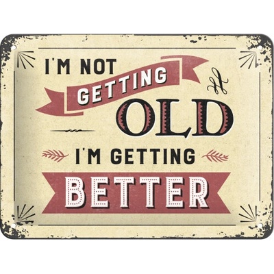 Nostalgic Art Plechová ceduľa I’m not getting OLD I’m getting better