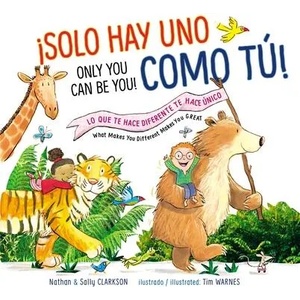 Solo Hay Uno Como Tú! /Only You Can Be You! : Lo Que Te Hace Diferente Te Hace Único/What Makes You Different Makes You Great = Only You Can Be You! | Sally Clarkson, Nathan Clarkson, Tim Warnes (ISBN: 9781400218752)