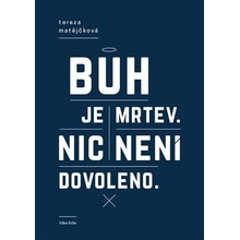 Bůh je mrtev, nic není dovoleno - Tereza Matějčková