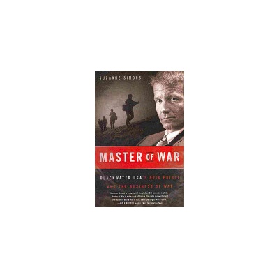Master of War: Blackwater Usa's Erik Prince and the Business of War Simons Suzanne