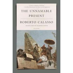 The Unnamable Present | Roberto Calasso, Richard Dixon (ISBN: 9781250251213)