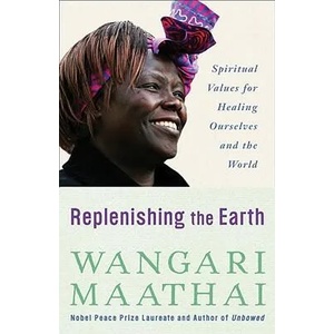 Replenishing the Earth | Wangari Muta Maathai (ISBN: 9780307591142)