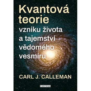 Kvantová teorie vzniku života a tajemství vědomého vesmíru