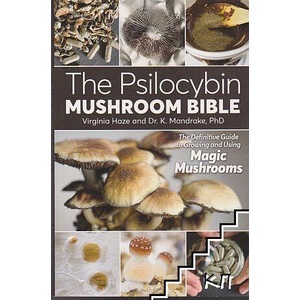 The Psilocybin Mushroom Bible: The Definitive Guide to Growing and Using Magic Mushrooms (ISBN: 9781937866280)