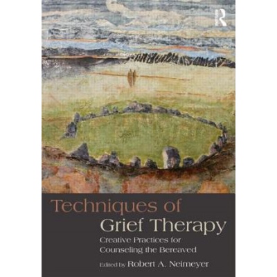 Techniques of Grief Therapy | Robert A Neimeyer