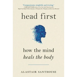 Head First: How the Mind Heals the Body | Santhouse, Alastair (ISBN: 9780593538463)