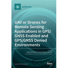 UAV or Drones for Remote Sensing Applications in GPS/GNSS Enabled and GPS/GNSS Denied Environments - Felipe Gonzalez Toro, Antonios Tsourdos