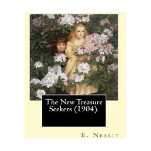 The New Treasure Seekers. By: E. Nesbit: (Children's Classics) | Edit Nesbit (ISBN: 9781543090697)