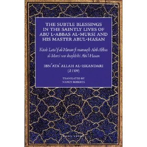 The Subtle Blessings in the Saintly Lives of Abul Al-Abbas Al-Mursi & His Master Abu Al-Hasan Al-Shadhili: Lata'if Al-Minan | Ibn 'Ata' Allah Al-Iskandari, Nancy Roberts (ISBN: 9781887752619)