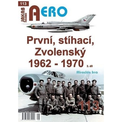 AERO 113 První, stíhací, Zvolenský 1962-1970, 3.díl Jakab Publishing s.r.o.