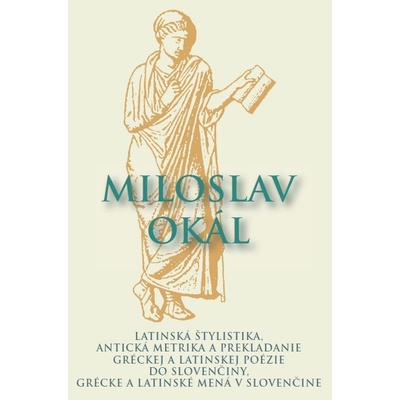 Latinská štylistika, Antická metrika a prekladanie gréckej a latinskej poézie do slovenčiny, Grécke Miloslav Okál