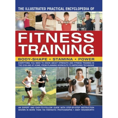 Illustrated Practical Encyclopedia of Fitness Training - Andy Wadsworth