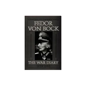 General Field Marschall Fedor Von Bock: The War Diary 1939-1945 | Klaus Gerbet (ISBN: 9780764300752)
