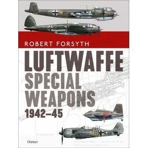 Luftwaffe Special Weapons 1942-45 | Jim Laurier (2021)