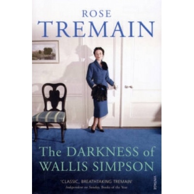 Darkness of Wallis Simpson - Rose Tremain