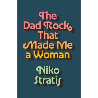 The Dad Rock That Made Me a Woman | Niko Stratis