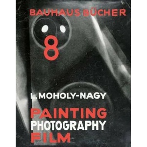 Laszlo Moholy-Nagy Painting, Photography, Film: Bauhausbucher 8, 1925 | Laszlo Moholy-Nagy (ISBN: 9783037785874)