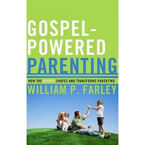 Gospel-Powered Parenting | William P Farley (ISBN: 9781596381353)