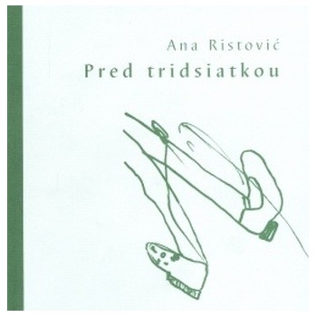 Pred tridsiatkou - Ana Ristović