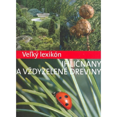 Veľký lexikón Ihličnany a vždy zelené dreviny Csaba Illyés, Marcell Kiss