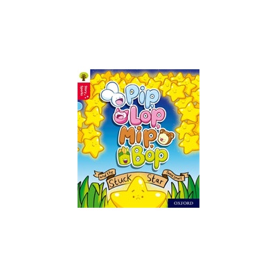 Oxford Reading Tree Story Sparks: Oxford Level 4: Pip, Lop, Mip, Bop and the Stuck Star