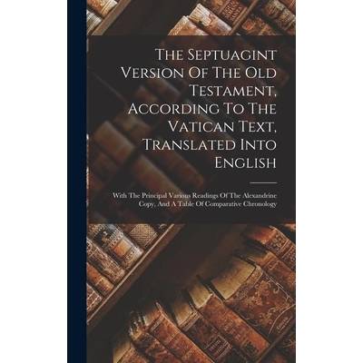 The Septuagint Version Of The Old Testament, According To The Vatican Text, Translated Into English: With The Principal Various Readings Of The Alexan" - ""