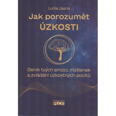 Jak porozumět úzkosti - Deník tvých emocí, myšlenek a zvládání úzkostných pocitů - Lucie Jasná