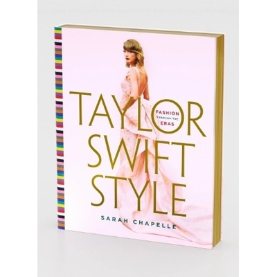 Taylor Swift Style, Fashion Through the Eras St Martin's Press