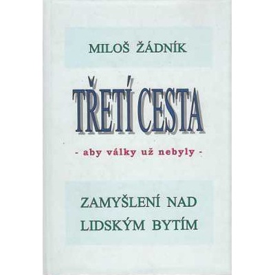 Třetí cesta - aby války nebyly váz. Miloš Žádník