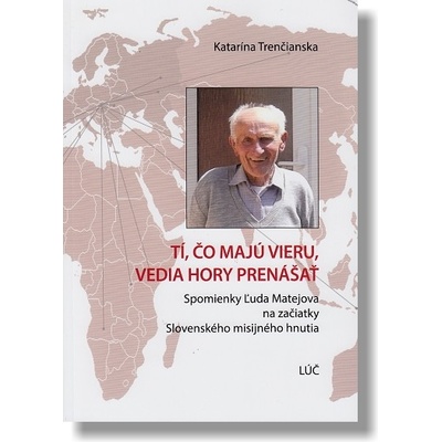 Tí, čo majú vieru, vedia hory prenášať - Spomienky Ľuda Matejova na začiatky Slovenského misijného hnutia