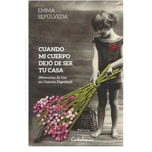 Cuando mi cuerpo dejó de ser tu casa: (Memorias de Ilse en Colonia Dignidad) | SEPULVEDA, EMMA (ISBN: 9788418354892)