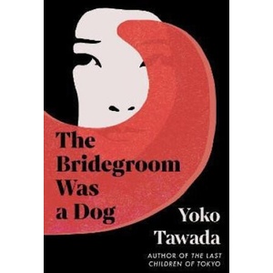 Bridegroom Was a Dog | Yoko Tawada (2024)