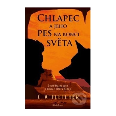 Chlapec a jeho pes na konci světa - C. A. Fletcher