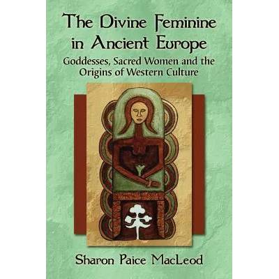 Divine Feminine in Ancient Europe | Sharon Paice MacLeod