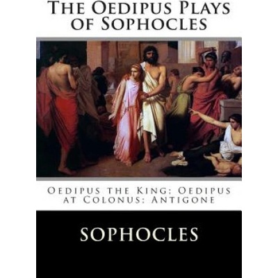 The Oedipus Plays of Sophocles: Oedipus the King; Oedipus at Colonus; Antigone | Sophocles, F Storr