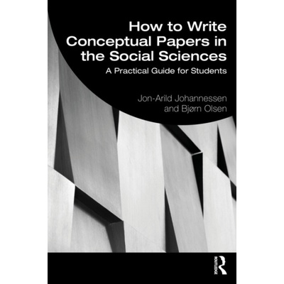 How to Write Conceptual Papers in the Social Sciences - Johannessen, Jon-Arild a Olsen, Bjorn