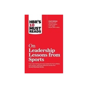 HBR's 10 Must Reads on Leadership Lessons from Sports (featuring interviews with Sir Alex Ferguson, Kareem Abdul-Jabbar, Andre Agassi) | Harvard Business Review (ISBN: 9781633694347)