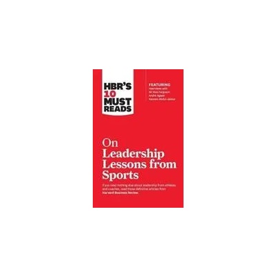 HBR's 10 Must Reads on Leadership Lessons from Sports (featuring interviews with Sir Alex Ferguson, Kareem Abdul-Jabbar, Andre Agassi) | Harvard Business Review