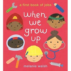 When We Grow Up: A First Book of Jobs | Melanie Walsh (ISBN: 9781406394481)